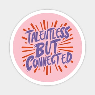 Talentless But Connected Magnet